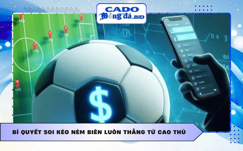 Bí quyết soi kèo ném biên luôn thắng từ cao thủ