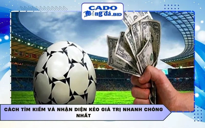 Cách tìm kiếm và nhận diện kèo giá trị nhanh chóng nhất