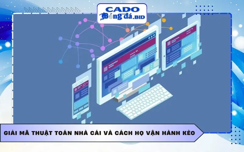 Giải mã thuật toán nhà cái và cách họ vận hành kèo