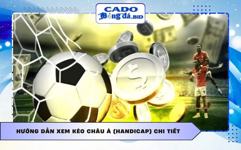 Hướng dẫn xem kèo châu Á (Handicap) chi tiết