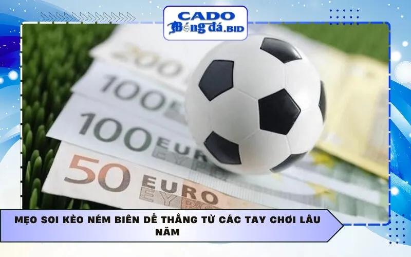 Mẹo soi kèo ném biên dễ thắng từ các tay chơi lâu năm