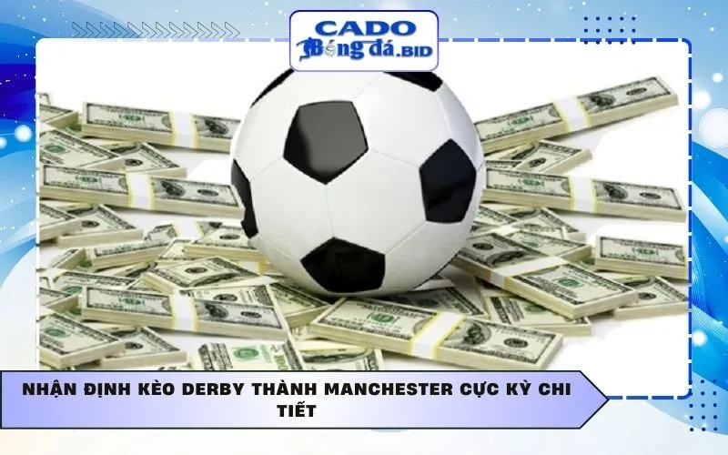 Nhận định kèo Derby thành Manchester cực kỳ chi tiết