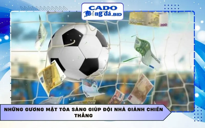 Những gương mặt tỏa sáng giúp đội nhà giành chiến thắng