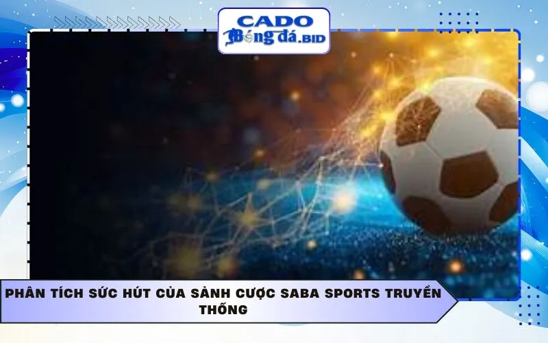 Phân tích sức hút của sảnh cược Saba Sports truyền thống