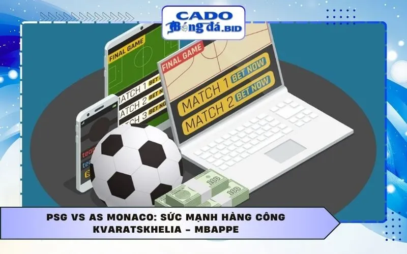 PSG vs AS Monaco: Sức mạnh hàng công Kvaratskhelia - Mbappe