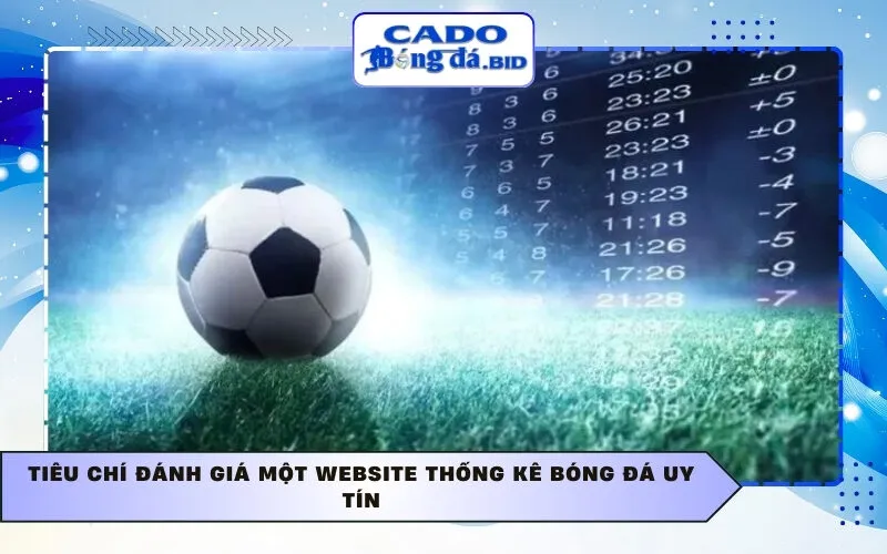 Tiêu chí đánh giá một website thống kê bóng đá uy tín