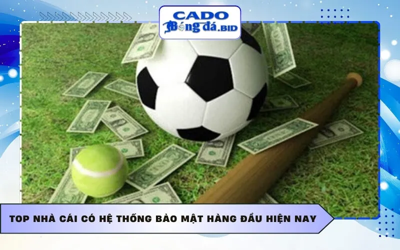 Top nhà cái có hệ thống bảo mật hàng đầu hiện nay