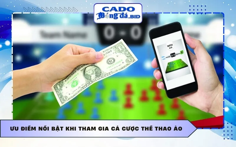 Ưu điểm nổi bật khi tham gia cá cược thể thao ảo