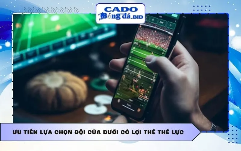 Ưu tiên lựa chọn đội cửa dưới có lợi thế thể lực